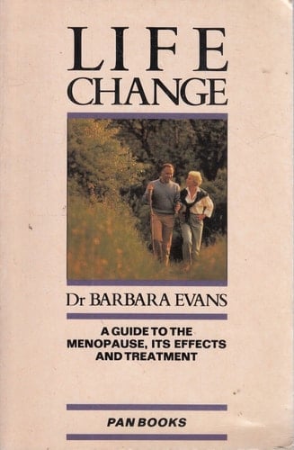 Life Change A Guide to the Menopause, Its Effects and Treatment
