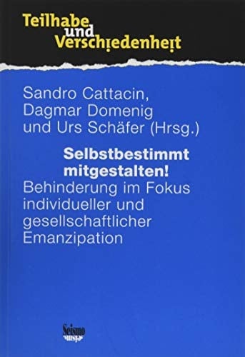 Selbstbestimmt mitgestalten! Behinderung im Fokus individueller und gesellschaftlicher Emanzipation