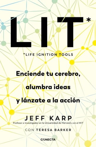 LIT (Life Ignition Tools): Enciende Tu Cerebro, Alumbra Ideas y lánzate a la Acción / Life Ignition Tools