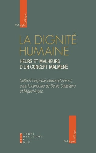 La dignité humaine heurs et malheurs d'un concept maltraité