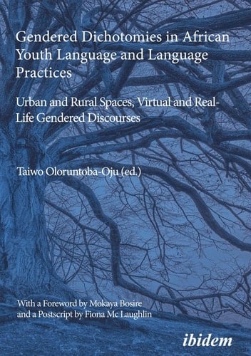 Gendered Dichotomies in African Youth Language and Language Practices Urban and Rural Spaces, Virtual and Real-Life Gendered Discourses