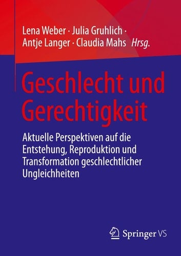 Geschlecht und Gerechtigkeit Aktuelle Perspektiven Auf Die Entstehung, Reproduktion und Transformation Geschlechtlicher Ungleichheiten