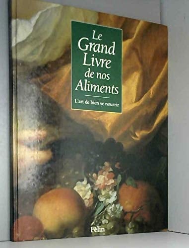 Le grand livre de nos aliments : l'art de bien se nourrir