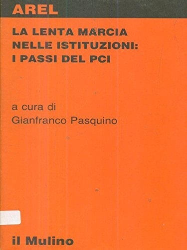 La Lenta marcia nelle istituzioni: I passi del PCI (Ricerche Arel) (Italian Edition)