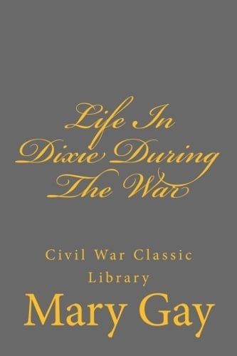 Life in Dixie During the War Civil War Classic Library