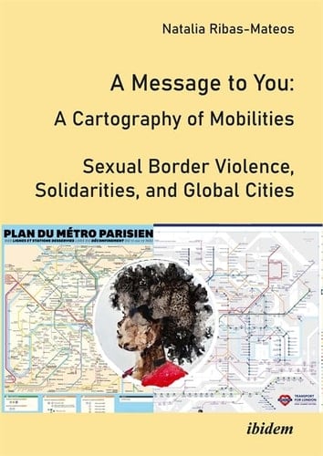 A Message to You A Cartography of Mobilities - Sexual Border Violence, Solidarities and Global Cities