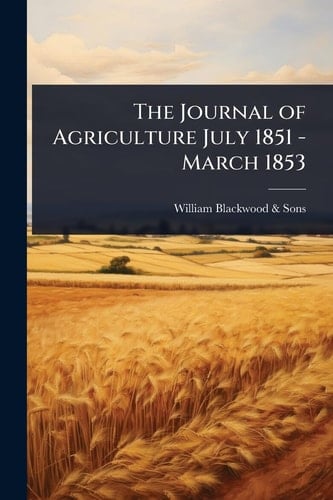 The Journal of Agriculture July 1851 - March 1853