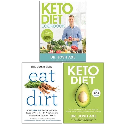 Dr Josh Axe Collection 3 Books Set (Keto Diet Cookbook, Eat Dirt, Keto Diet)