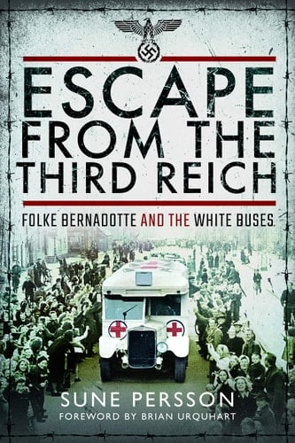 Escape from the Third Reich Folke Bernadotte and the White Buses