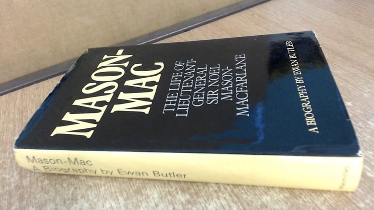 Mason-Mac: The life of Lieutenant-General Sir Noel Mason-Macfarlane: a biography