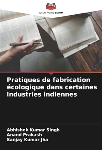 Pratiques de fabrication écologique dans certaines industries indiennes (French Edition)
