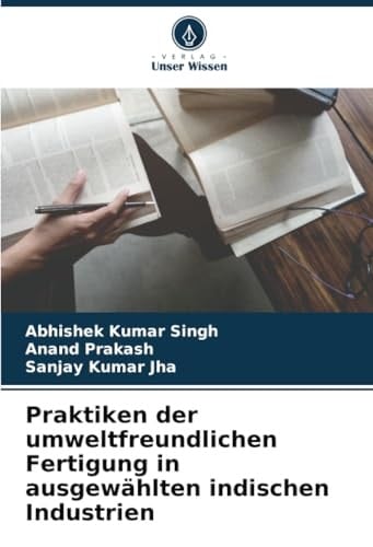 Praktiken der umweltfreundlichen Fertigung in ausgewählten indischen Industrien (German Edition)