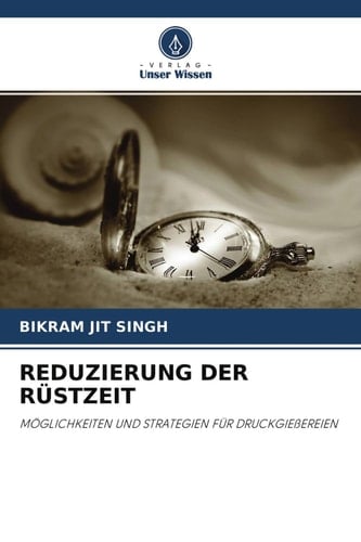 REDUZIERUNG DER RÜSTZEIT: MÖGLICHKEITEN UND STRATEGIEN FÜR DRUCKGIEßEREIEN (German Edition)
