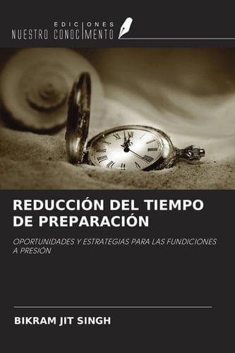 REDUCCIÓN DEL TIEMPO DE PREPARACIÓN: OPORTUNIDADES Y ESTRATEGIAS PARA LAS FUNDICIONES A PRESIÓN (Spanish Edition)