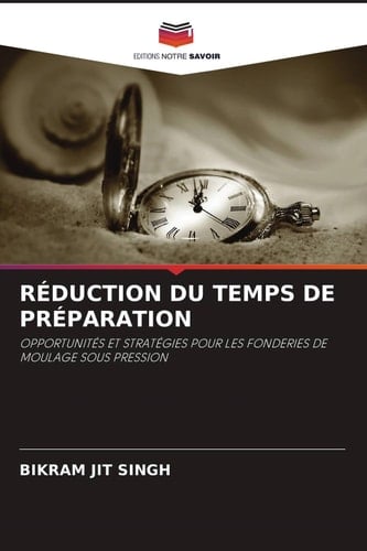 RÉDUCTION DU TEMPS DE PRÉPARATION: OPPORTUNITÉS ET STRATÉGIES POUR LES FONDERIES DE MOULAGE SOUS PRESSION (French Edition)