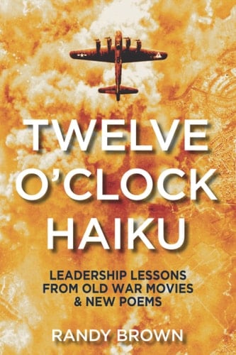Twelve O'Clock Haiku Leadership Lessons from Old War Movies & New Poems