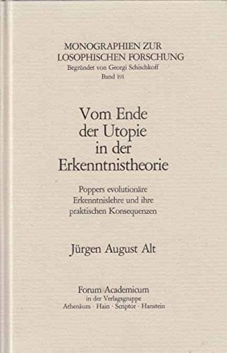 Vom Ende der Utopie in der Erkenntnistheorie Poppers evolutionäre Erkenntnislehre u. ihre praktischen Konsequenzen