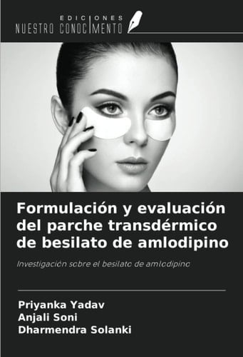 Formulación y evaluación del parche transdérmico de besilato de amlodipino: Investigación sobre el besilato de amlodipino (Spanish Edition)
