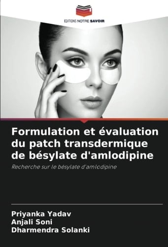 Formulation et évaluation du patch transdermique de bésylate d'amlodipine: Recherche sur le bésylate d'amlodipine (French Edition)