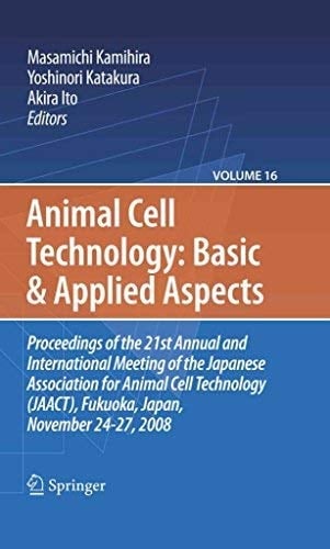 Animal Cell Technology: Basic and Applied Aspects Proceedings of the 21st Annual and International Meeting of the Japanese Association for Animal Cell Technology (JAACT), Fukuoka, Japan, November 24-27 2008