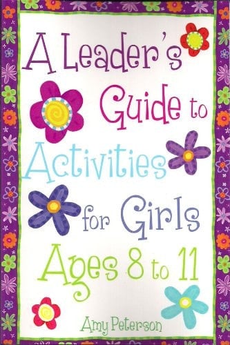 A Leader's Guide to Activities for Girls Ages 8 to 11