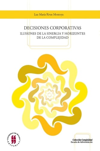 Decisiones corporativas ilusiones de la sinergia y horizontes de la complejidad