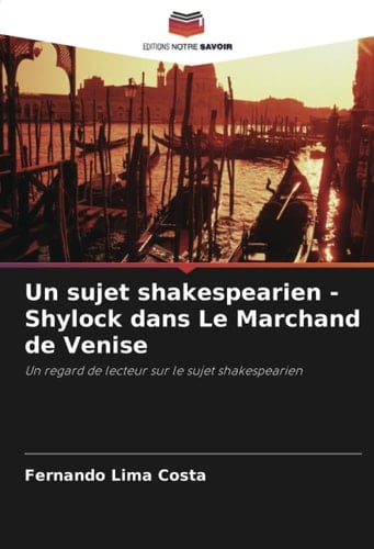 Un sujet shakespearien - Shylock dans Le Marchand de Venise: Un regard de lecteur sur le sujet shakespearien (French Edition)