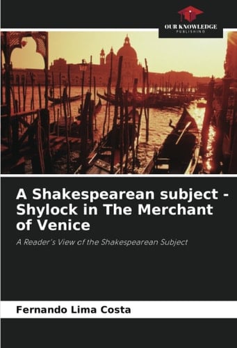 A Shakespearean subject - Shylock in The Merchant of Venice: A Reader's View of the Shakespearean Subject