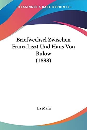 Briefwechsel Zwischen Franz Liszt Und Hans Von Bulow (1898) (German Edition)