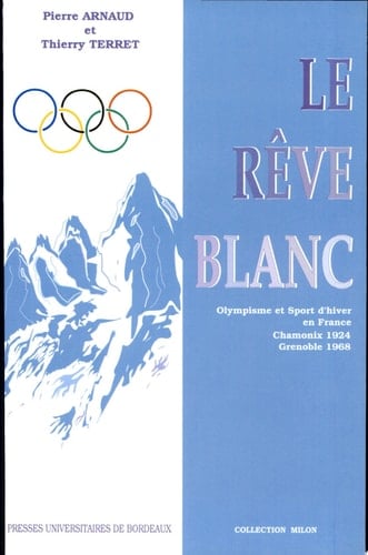Le rêve blanc olympisme et sports d'hiver en France : Chamonix 1924, Grenoble 1968