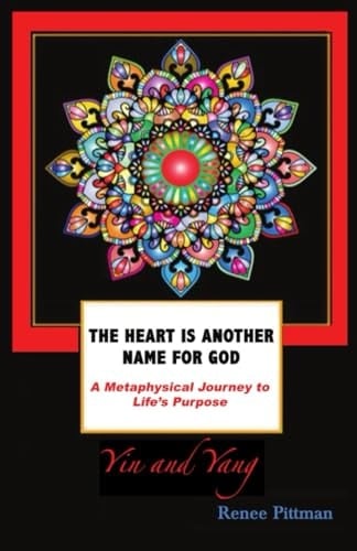 The Heart is Another Name for God A Metaphysical Journey to Life's Purpose