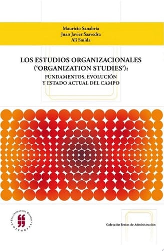 Los estudios organizacionales ('organization studies') Fundamentos, evolución y estado actual del campo