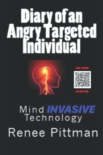 Diary of an Angry Targeted Individual Mind Invasive Technology
