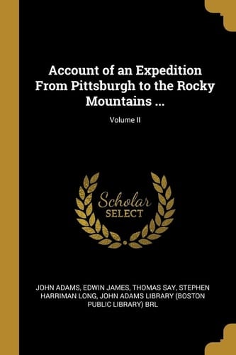 Account of an Expedition From Pittsburgh to the Rocky Mountains ...; Volume II
