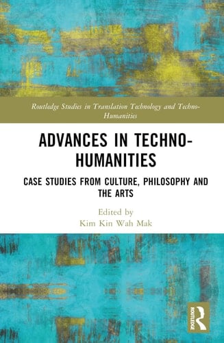 Advances in Techno-Humanities Case Studies from Culture, Philosophy and the Arts