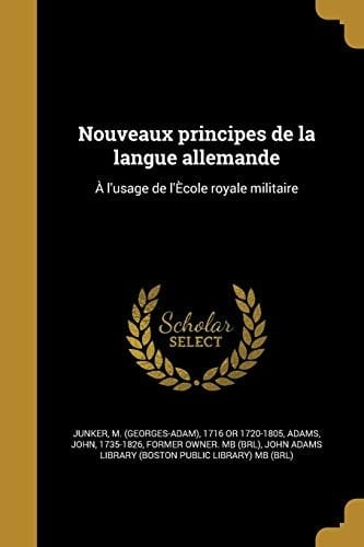 Nouveaux Principes de La Langue Allemande A L'Usage de L'Ecole Royale Militaire