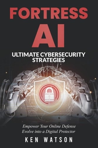 Fortress AI Ultimate Cybersecurity Strategies