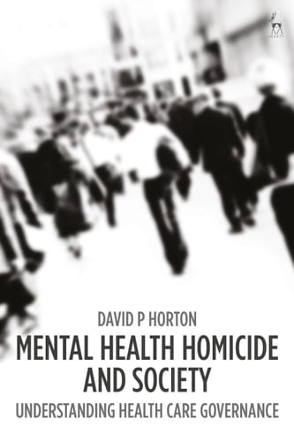 Mental Health Homicide and Society Understanding Health Care Governance