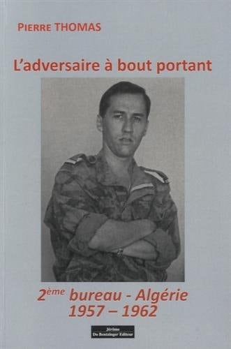 L'adversaire à bout portant 2e bureau-Algérie : 1957-1962