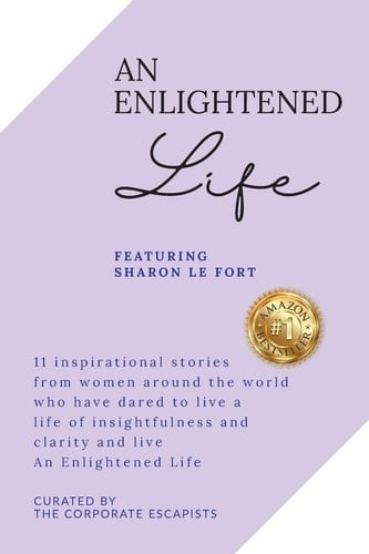 An Enlightened Life 11 Inspirational Stories From Women Around The World Who Have Dared To Live A Life of Insightfulness And Clarity And Live An Enlightened Life