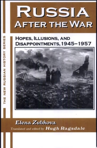 Russia After the War Hopes, Illusions and Disappointments, 1945-1957