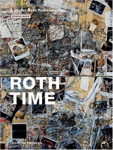 Roth Time A Dieter Roth Retrospective ; [publ. in Conjunction with the Exhibition Roth Time: A Dieter Roth Retrospective, Schaulager Basel, May 24 Through September 14, 2003, Museum Ludwig, Cologne, October 18, 2003 Through January 11, 2004, The Museum of Modern Art, New York and P.S.1 Contemporary Art Center, March 12 Through June 7, 2004