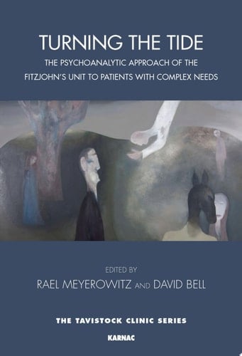 Turning the Tide The Psychoanalytic Approach of the Fitzjohn's Unit to Patients with Complex Needs