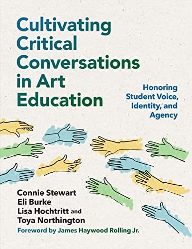 Cultivating Critical Conversations in Art Education Honoring Student Voice, Identity, and Agency