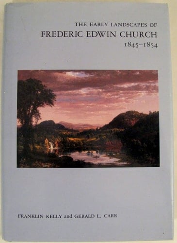 The Early Landscapes of Frederic Edwin Church, 1845-1854 (Anne Burnett Tandy Lectures in American Civilization)