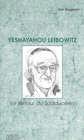 Yeshayahou Leibowitz : Le retour du Sadduceen