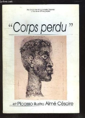 "Corps perdu" et Picasso illustra Aimé Césaire
