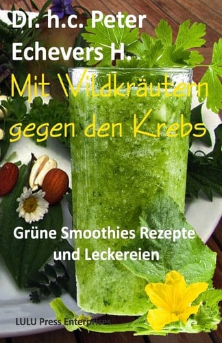 Mit Wildkräutern Gegen Den Krebs Grüne Smoothies, Rezepte und Leckereien