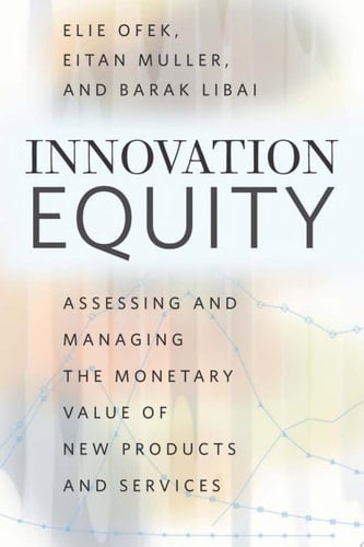 Innovation Equity Assessing and Managing the Monetary Value of New Products and Services