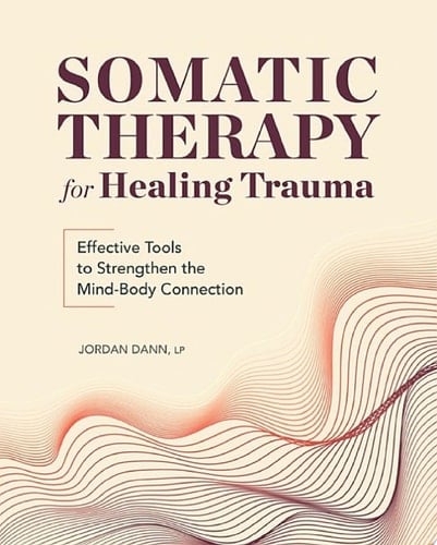 Somatic Therapy for Healing Trauma Effective Tools to Strengthen the Mind-Body Connection